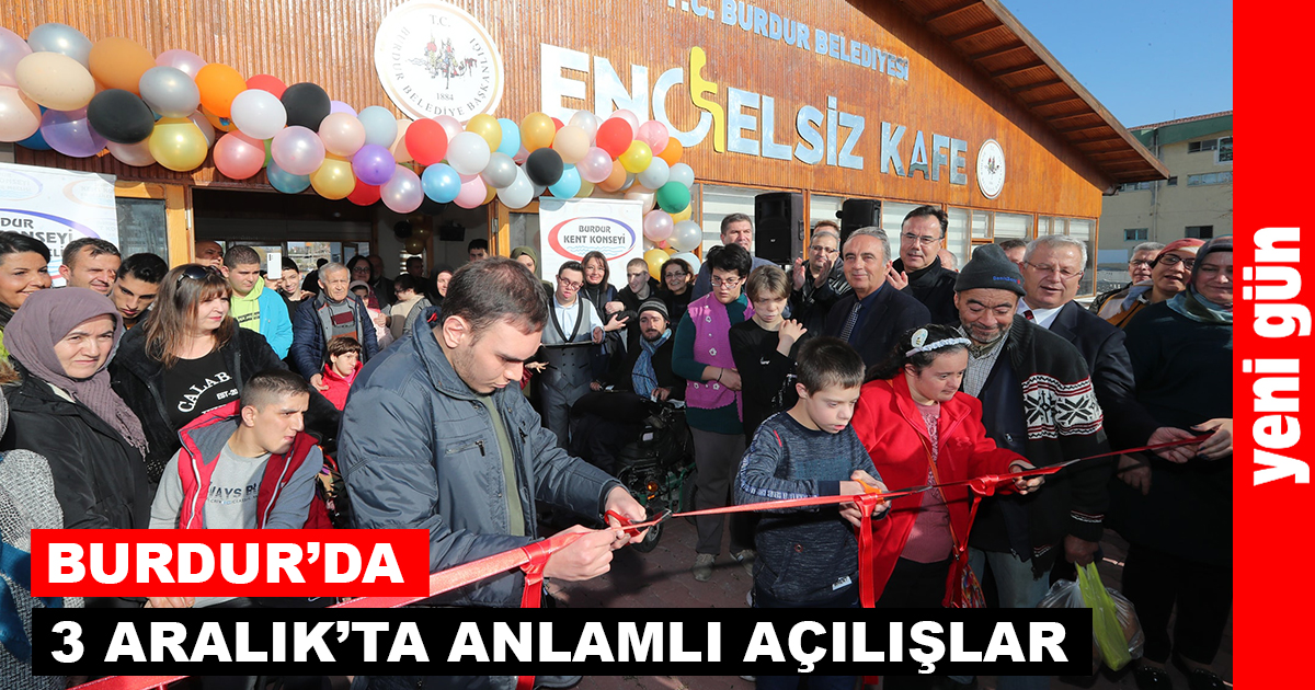3 Aralık Dünya Engelliler Haftasında; Burdur Belediyesi Engelsiz Kafe ile Engelli Danışma Merkezi'nin açılışları yapıldı...